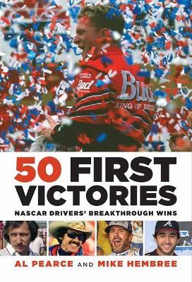 50 First Victories: Nascar Drivers' Breakthrough Wins - Al Pearce,Mike Hembree - cover