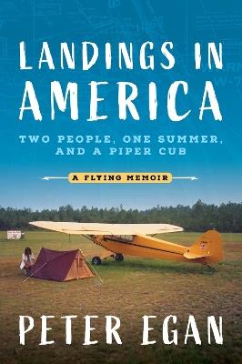 Landings in America: Two People, One Summer, and a Piper Cub - Peter Egan - cover