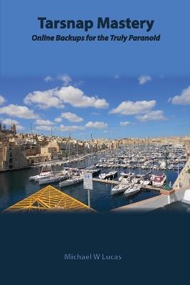 Tarsnap Mastery: Online Backups for the Truly Paranoid - Michael W Lucas - cover