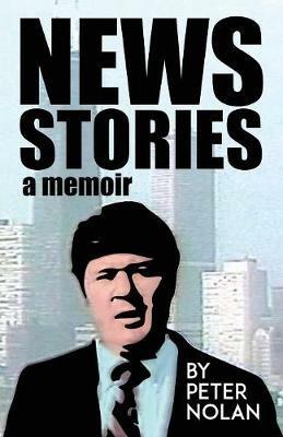 News Stories: A Memoir - Peter Nolan - cover