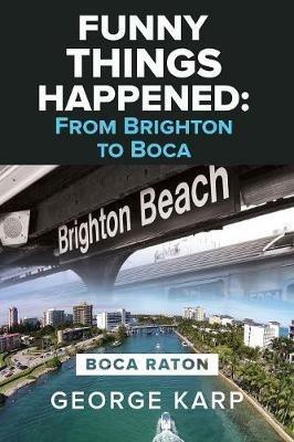 Funny Things Happened: From Brighton to Boca - George Karp - cover