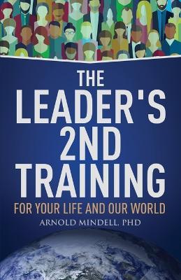The Leader's 2nd Training: For Your Life and Our World - Arnold Mindell - cover