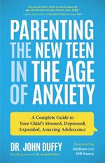 Parenting the New Teen in the Age of Anxiety: Raising Happy, Healthy Humans Ages 8 to 24