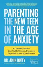 Parenting the New Teen in the Age of Anxiety