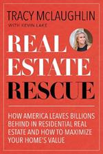 Real Estate Rescue: How America Leaves Billions Behind in Residential Real Estate and How to Maximize Your Home’s Value (Buying and Selling Homes, Staging a Home to Sell)
