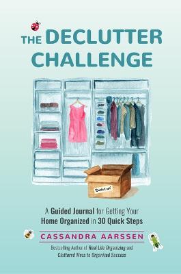 The Declutter Challenge: A Guided Journal for Getting your Home Organized in 30 Quick Steps (Guided Journal for Cleaning & Decorating, for Fans of Cluttered Mess) - Cassandra Aarssen - cover
