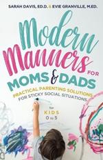 Modern Manners for Moms & Dads: Practical Parenting Solutions for Sticky Social Situations  (For Kids 0–5) (Parenting etiquette, Good manners, & Child rearing tips)