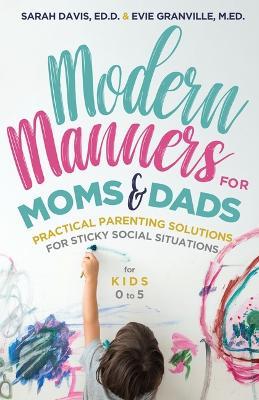 Modern Manners for Moms & Dads: Practical Parenting Solutions for Sticky Social Situations  (For Kids 0–5) (Parenting etiquette, Good manners, & Child rearing tips) - Evie Granville,Sarah Davis Davis - cover