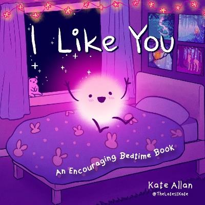 I Like You: An Encouraging Bedtime Book (Positive Affirmations for Kids) - Kate Allan - cover