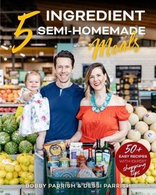 FlavCity's 5 Ingredient Meals: 50 Easy & Tasty Recipes Using the Best Ingredients from the Grocery Store (Heart Healthy Budget Cooking) - Bobby Parrish,Dessi Parrish - cover