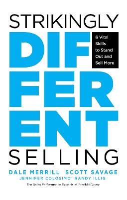 Strikingly Different Selling: 6 Vital Skills to Stand Out and Sell More - Dale Merrill,Scott Savage,Randy Illig - cover