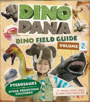 Dino Dana: Dino Field Guide: Pterosaurs and Other Prehistoric Creatures! (Dinosaurs for Kids, Science Book for Kids, Fossils, Prehistoric) - J.J. Johnson,Colleen Russo Johnson,Christin Simms - cover