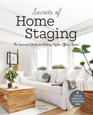 Secrets of Home Staging: The Essential Guide to Getting Higher Offers Faster (Home décor ideas, design tips, and advice on staging your home) - Karen Prince - cover