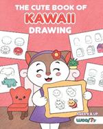 The Cute Book of Kawaii Drawing: How to Draw 365 Cute Things, Step by Step (Fun gifts for kids; cute things to draw; adorable manga pictures and Japanese art)