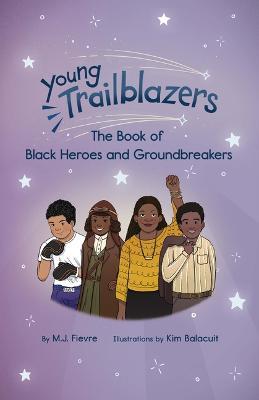 Young Trailblazers: The Book of Black Heroes and Groundbreakers: (Black history) - M.J. Fievre - cover