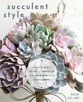 Succulent Style: A Gardener’s Guide to Growing and Crafting with Succulents (Plant Style Decor, DIY Interior Design, Gift For Gardeners) - Julia Hillier - cover