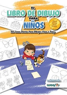 El Libro de Dibujo Para Niños: 365 cosas diarias para dibujar, paso a paso (actividades para niños, aprender a dibujar) - Woo! Jr. Kids Activities - cover