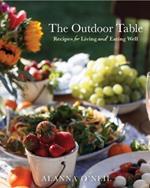 The Outdoor Table: Recipes for Living and Eating Well (The Basics of Entertaining Outdoors From Cooking Food to Tablesetting)