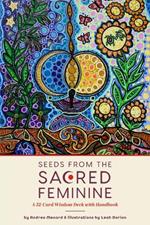 Seeds from the Sacred Feminine: A 52-Card Wisdom Deck with Handbook