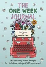 The One Week Journal: ?Self-Discovery Journal Prompts for Mindful Journaling and Self-Improvement (Includes Stress-Relief Coloring Pages for Adults)