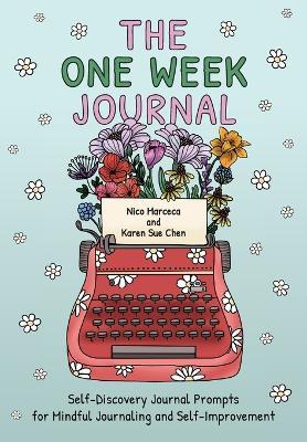 The One Week Journal: ?Self-Discovery Journal Prompts for Mindful Journaling and Self-Improvement (Includes Stress-Relief Coloring Pages for Adults) - Karen Sue Chen,Nico Marceca - cover
