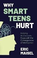 Why Smart Teens Hurt: Helping Adolescents Cope with the Consequences of Intelligence (Teenage psychology, Teen depression and anxiety)