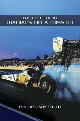 The Eclectic 18: Maniacs on a Mission - Phillip Gary Smith - cover