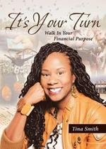 It's Your Turn: Walk In Your Financial Purpose