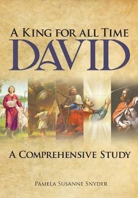 A King for All Time David: A Comprehensive Study - Pamela Susanne Snyder - cover