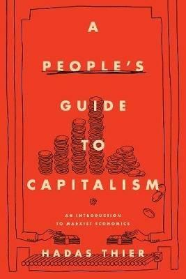 A People's Guide to Capitalism: An Introduction to Marxist Economics - Hadas Thier - cover