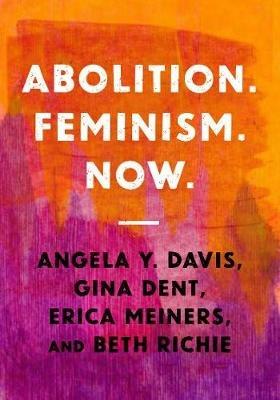 Abolition. Feminism. Now. - Angela Y. Davis,Gina Dent,Erica R. Meiners - cover