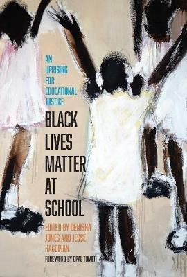 Black Lives Matter at School: An Uprising for Educational Justice - Jesse Hagopian,Denisha Jones - cover