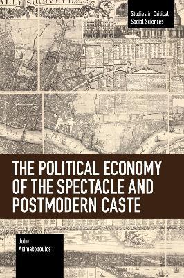 The Political Economy of the Spectacle and Postmodern Caste - John Asimakopoulos - cover