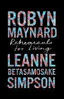 Rehearsals for Living - Robyn Maynard,Leanne Betasamosake Simpson - cover