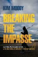 Breaking the Impasse: Electoral Politics, Mass Action, and the New Socialist Movement in the United States - Kim Moody - cover