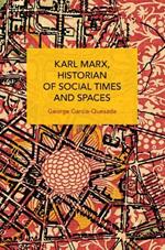 Karl Marx, Historian of Social Times and Spaces Karl Marx, Historian of Social Times and Spaces: With Six Essays by Leo Kofler Published in English for the First Time