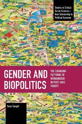 Gender and Biopolitics: The Changing Patterns of Womanhood in Post-2002 Turkey - Pinar Sarigoel - cover