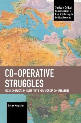 Co-operative Struggles: Work Conflicts in Argentina's New Worker Co-operatives - Denise Kasparian - cover