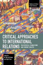 Critical Approaches to International Relations: Philosophical Foundations and Current Debates
