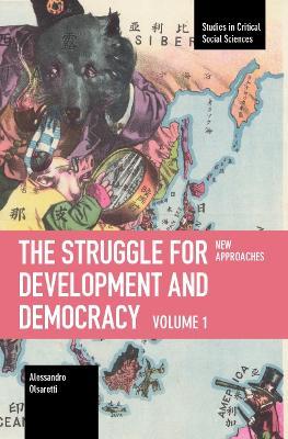 The Struggle for Development and Democracy: Volume 1 - New Approaches - Alessandro Olsaretti - cover
