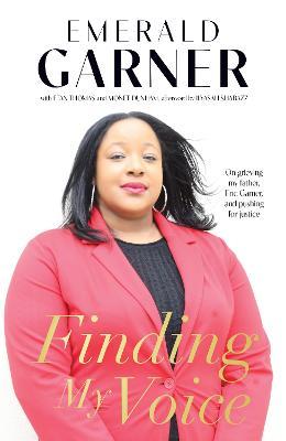 Finding My Voice: On Grieving My Father, Eric Garner, and Pushing for Justice - Emerald Garner - cover