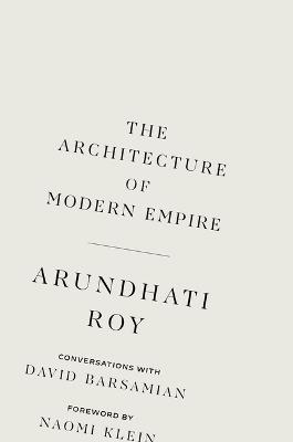 The Architecture of Modern Empire: Conversations with David Barsamian - Arundhati Roy - cover