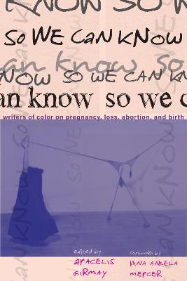 So We Can Know: Writers of Color on Pregnancy - cover