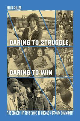 Daring to Struggle, Daring to Win: Five Decades of Resistance in Chicago's Uptown Community - Helen Shiller - cover