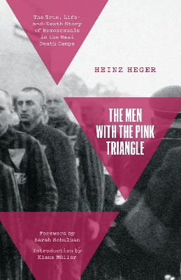 The Men With the Pink Triangle: The True, Life-and-Death Story of Homosexuals in the Nazi Death Camps - Heinz Heger - cover