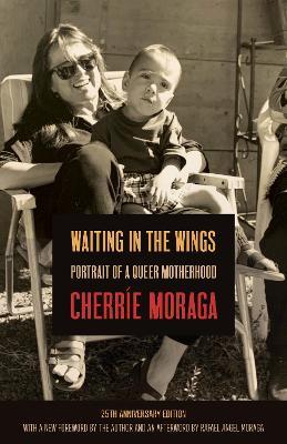 Waiting in the Wings: Portrait of a Queer Motherhood - Cherríe Moraga - cover