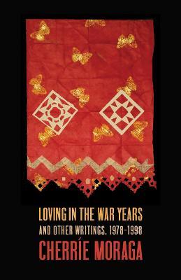 Loving in the War Years: Lo Que Nunca Pasó por Sus Labios - Cherrie Moraga - cover