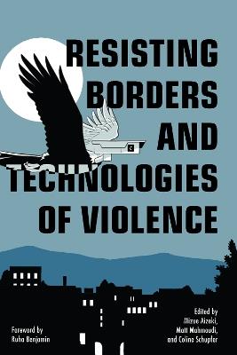 Resisting Borders and Technologies of Violence: Resisting Borders in an Age of Global Apartheid - cover