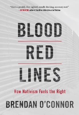 Blood Red Lines: How Nativism Fuels the Right - Brendan O'Connor - cover