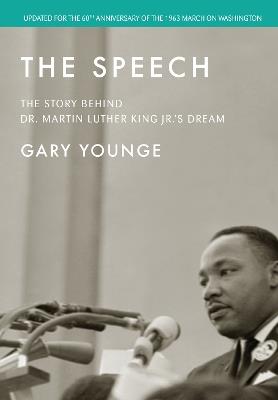 The Speech: The Story Behind Dr. Martin Luther King Jr.'s Dream (60th Anniversary Edition) - Gary Younge - cover